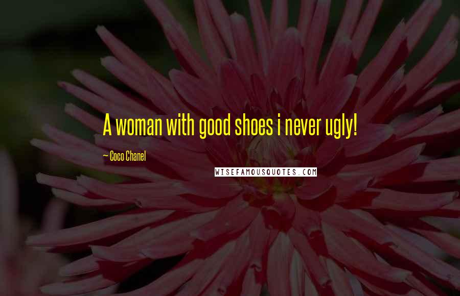 Coco Chanel Quotes: A woman with good shoes i never ugly!