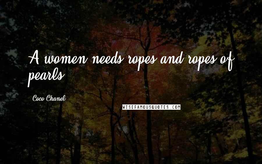 Coco Chanel Quotes: A women needs ropes and ropes of pearls.