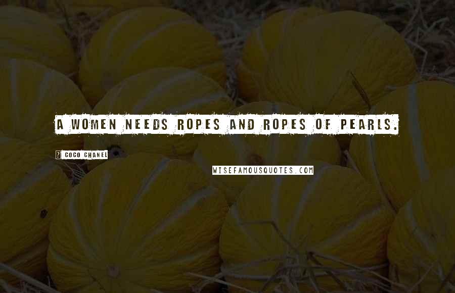 Coco Chanel Quotes: A women needs ropes and ropes of pearls.