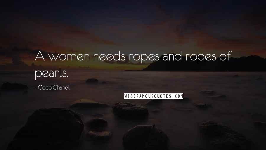Coco Chanel Quotes: A women needs ropes and ropes of pearls.