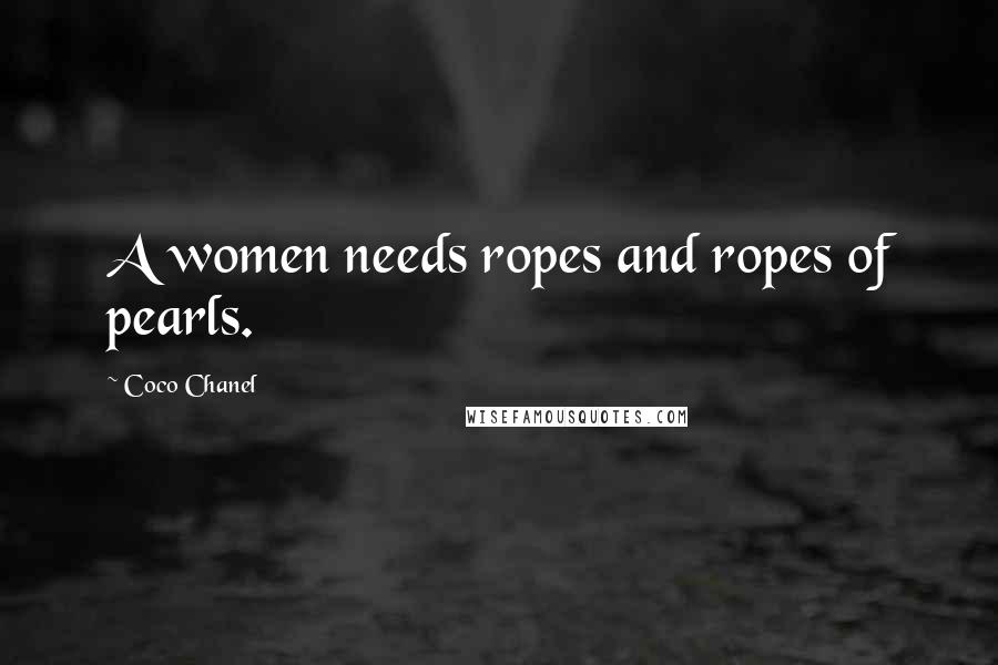 Coco Chanel Quotes: A women needs ropes and ropes of pearls.