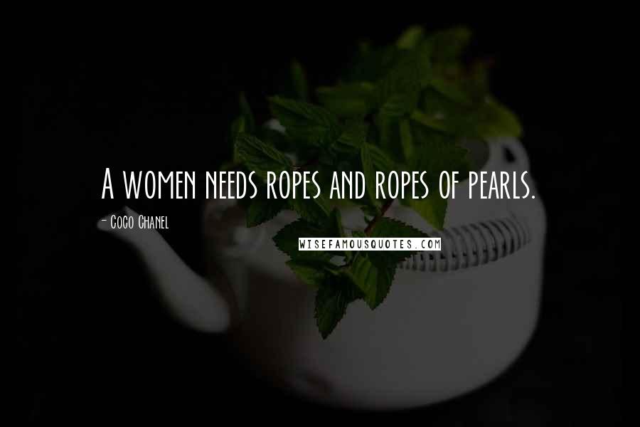 Coco Chanel Quotes: A women needs ropes and ropes of pearls.