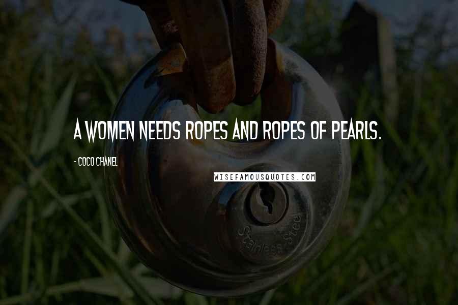 Coco Chanel Quotes: A women needs ropes and ropes of pearls.