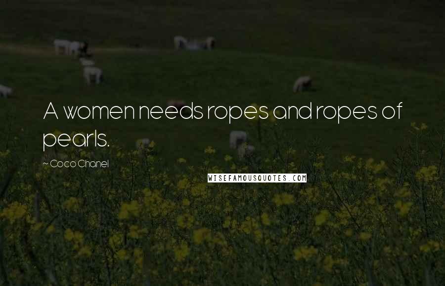 Coco Chanel Quotes: A women needs ropes and ropes of pearls.