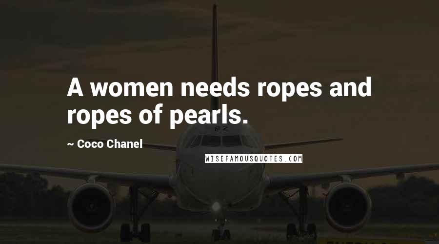 Coco Chanel Quotes: A women needs ropes and ropes of pearls.