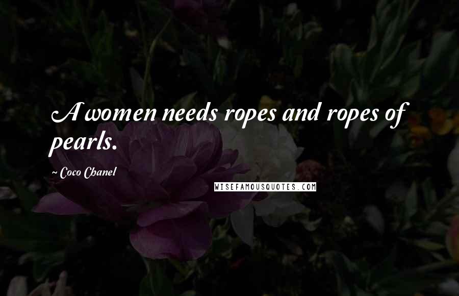 Coco Chanel Quotes: A women needs ropes and ropes of pearls.