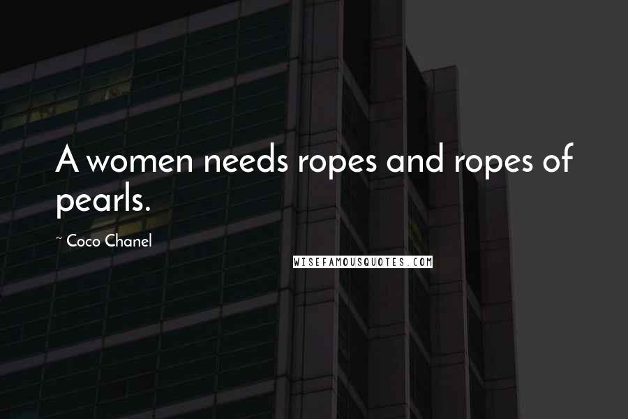 Coco Chanel Quotes: A women needs ropes and ropes of pearls.