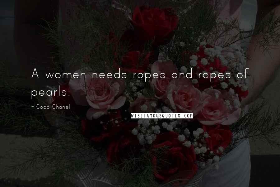 Coco Chanel Quotes: A women needs ropes and ropes of pearls.