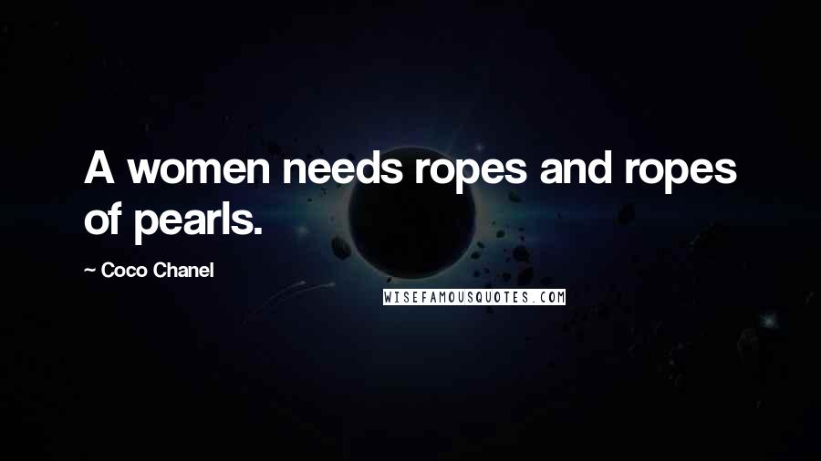 Coco Chanel Quotes: A women needs ropes and ropes of pearls.