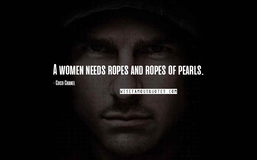 Coco Chanel Quotes: A women needs ropes and ropes of pearls.