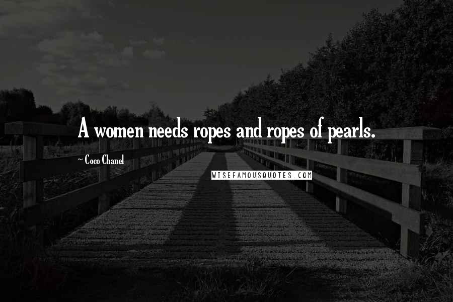 Coco Chanel Quotes: A women needs ropes and ropes of pearls.