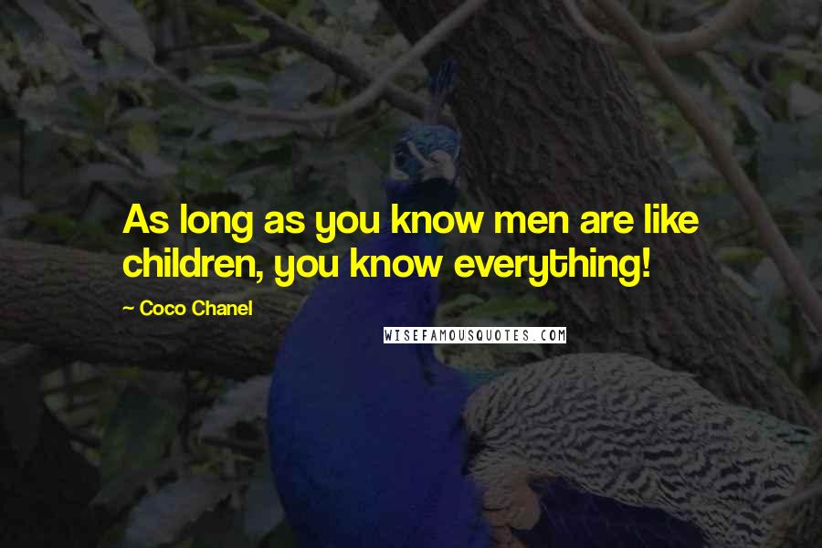 Coco Chanel Quotes: As long as you know men are like children, you know everything!