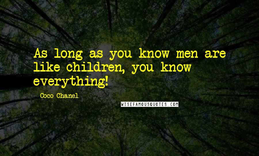 Coco Chanel Quotes: As long as you know men are like children, you know everything!