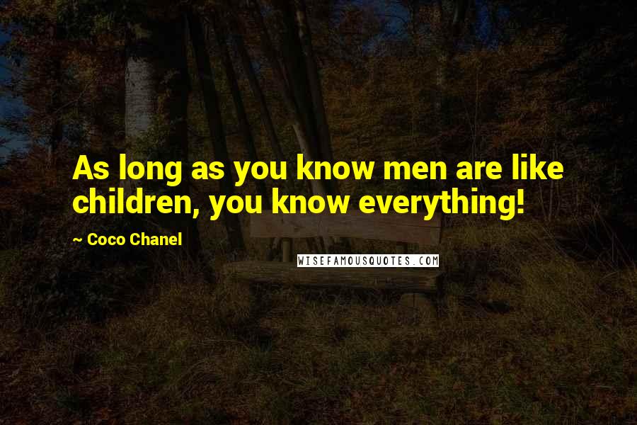 Coco Chanel Quotes: As long as you know men are like children, you know everything!