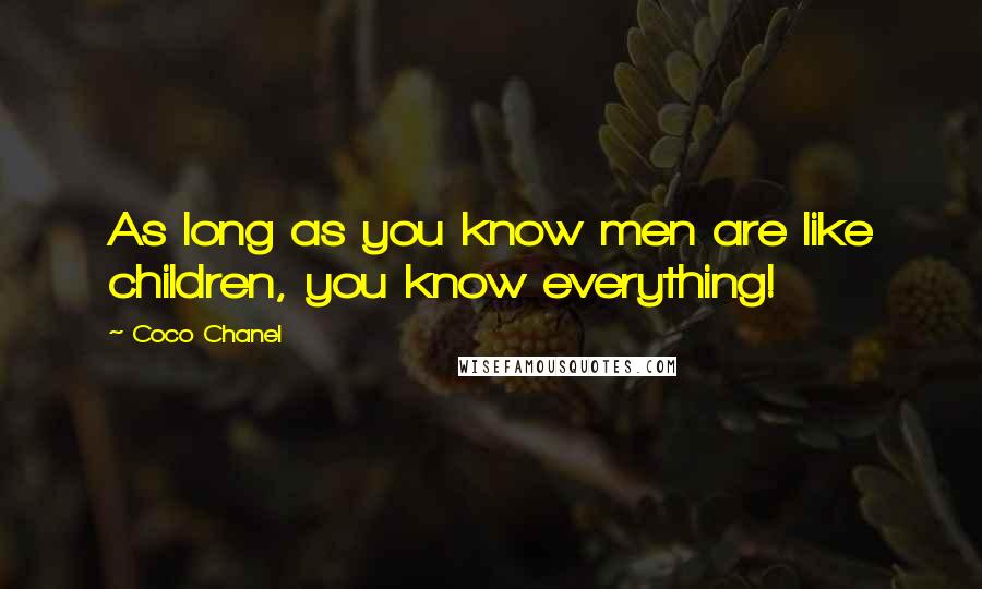 Coco Chanel Quotes: As long as you know men are like children, you know everything!