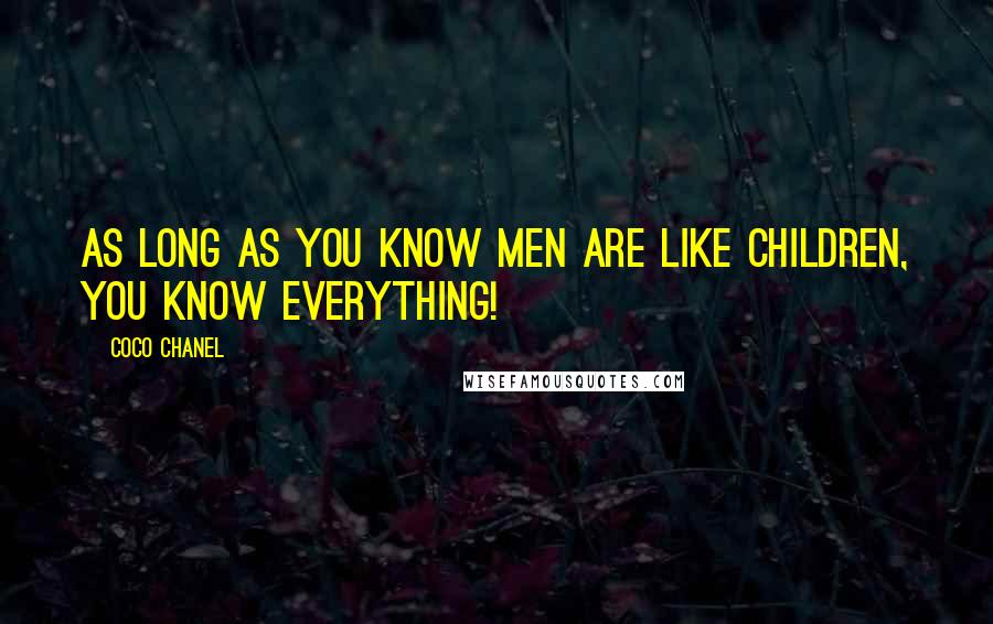 Coco Chanel Quotes: As long as you know men are like children, you know everything!