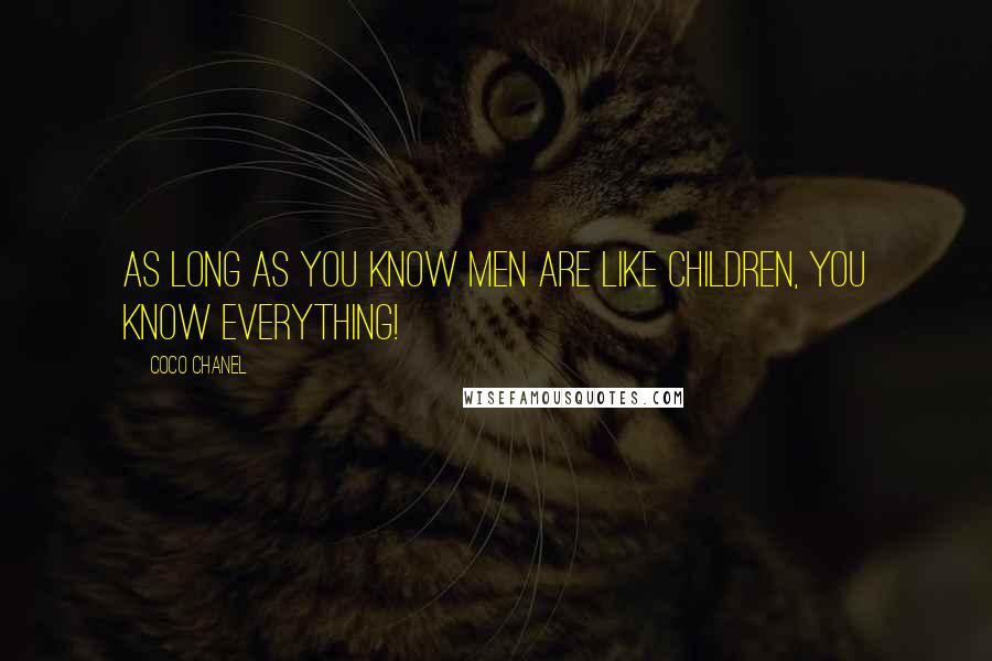 Coco Chanel Quotes: As long as you know men are like children, you know everything!