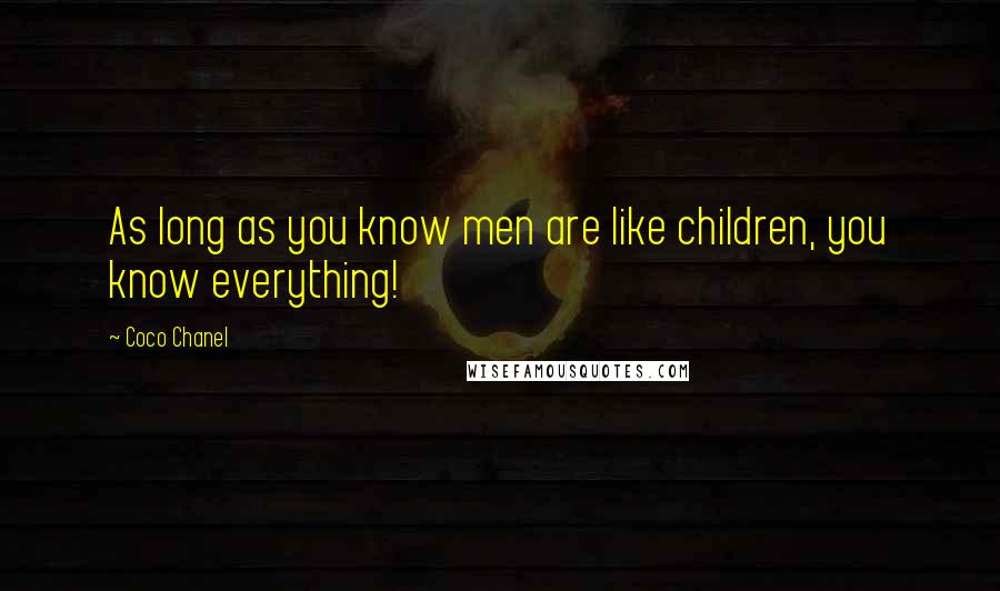 Coco Chanel Quotes: As long as you know men are like children, you know everything!