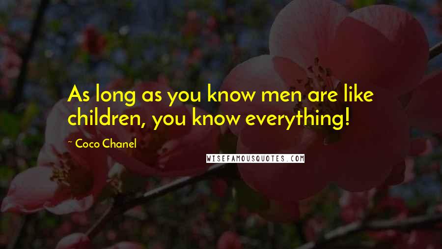 Coco Chanel Quotes: As long as you know men are like children, you know everything!