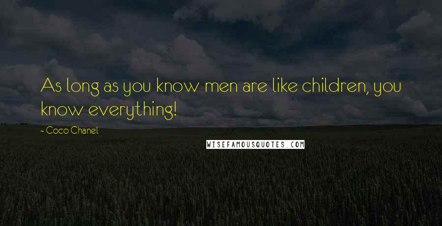 Coco Chanel Quotes: As long as you know men are like children, you know everything!