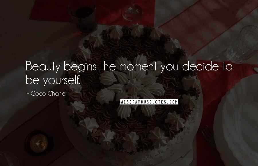 Coco Chanel Quotes: Beauty begins the moment you decide to be yourself.