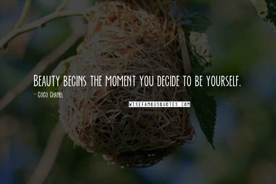 Coco Chanel Quotes: Beauty begins the moment you decide to be yourself.