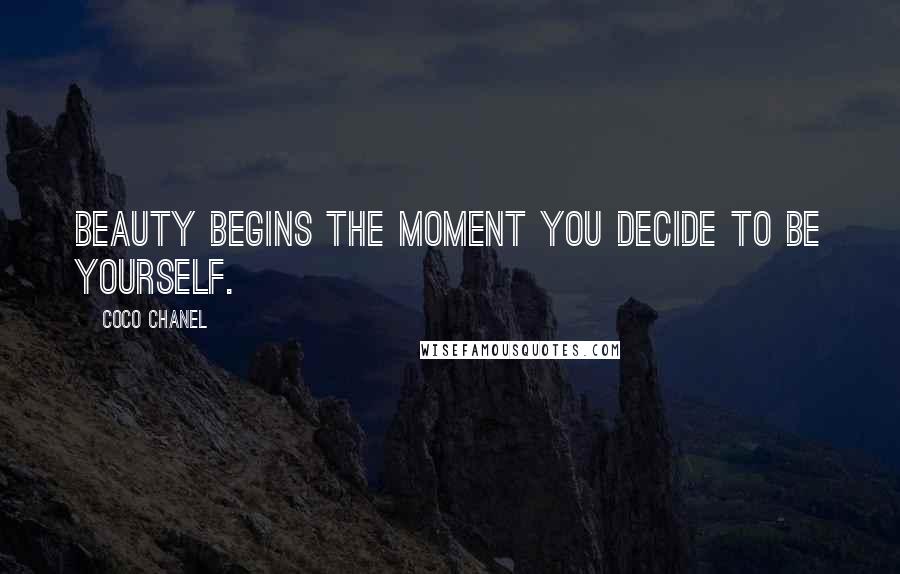 Coco Chanel Quotes: Beauty begins the moment you decide to be yourself.