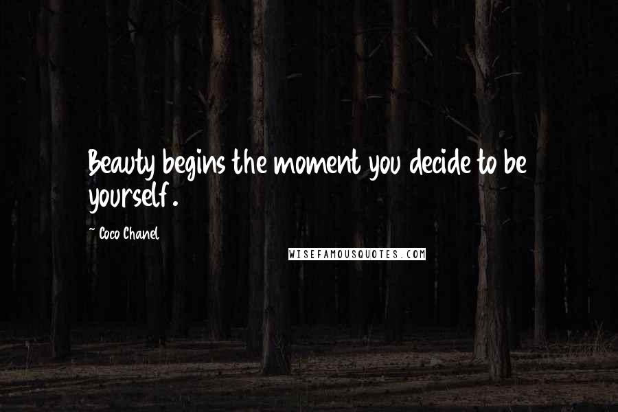 Coco Chanel Quotes: Beauty begins the moment you decide to be yourself.