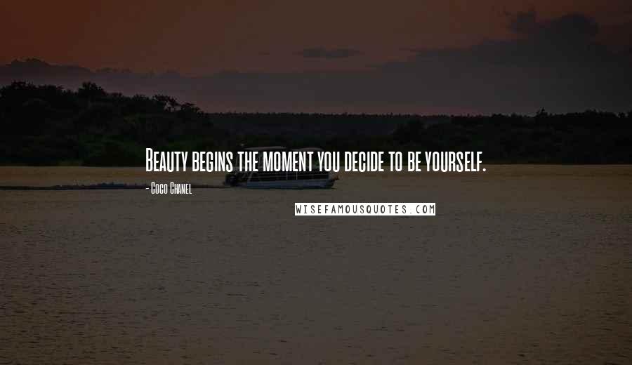 Coco Chanel Quotes: Beauty begins the moment you decide to be yourself.