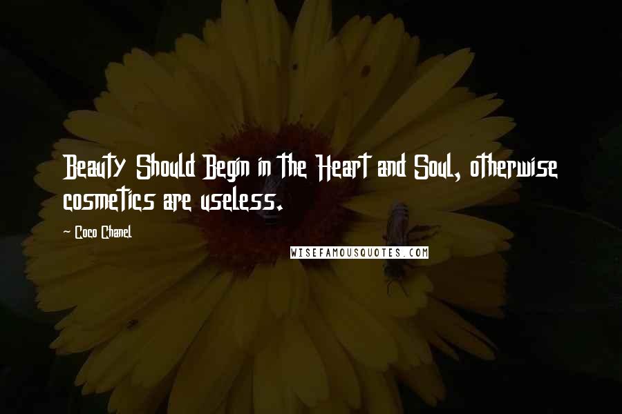 Coco Chanel Quotes: Beauty Should Begin in the Heart and Soul, otherwise cosmetics are useless.