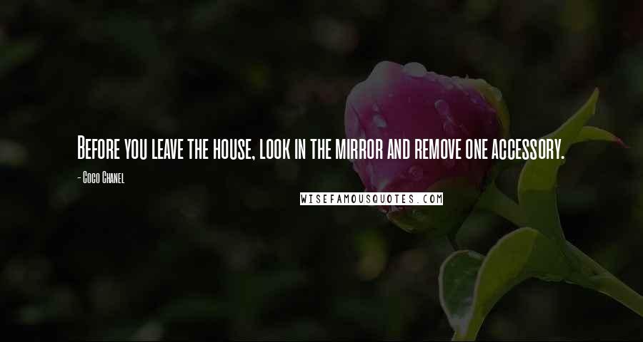 Coco Chanel Quotes: Before you leave the house, look in the mirror and remove one accessory.