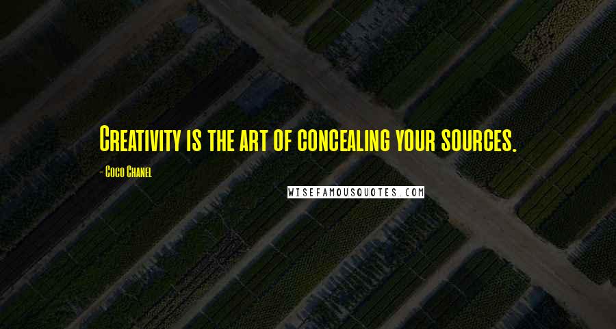 Coco Chanel Quotes: Creativity is the art of concealing your sources.