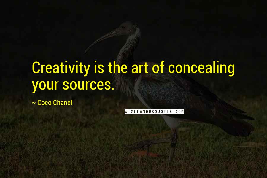 Coco Chanel Quotes: Creativity is the art of concealing your sources.