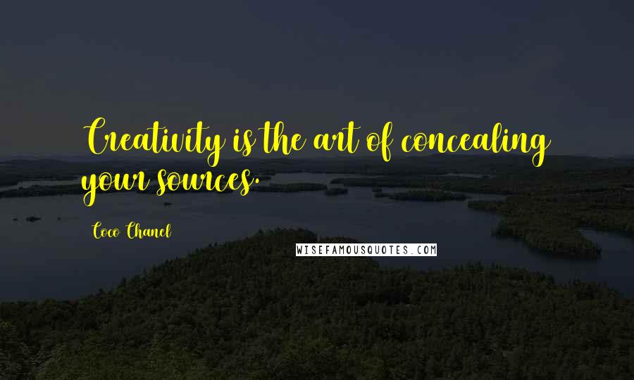 Coco Chanel Quotes: Creativity is the art of concealing your sources.