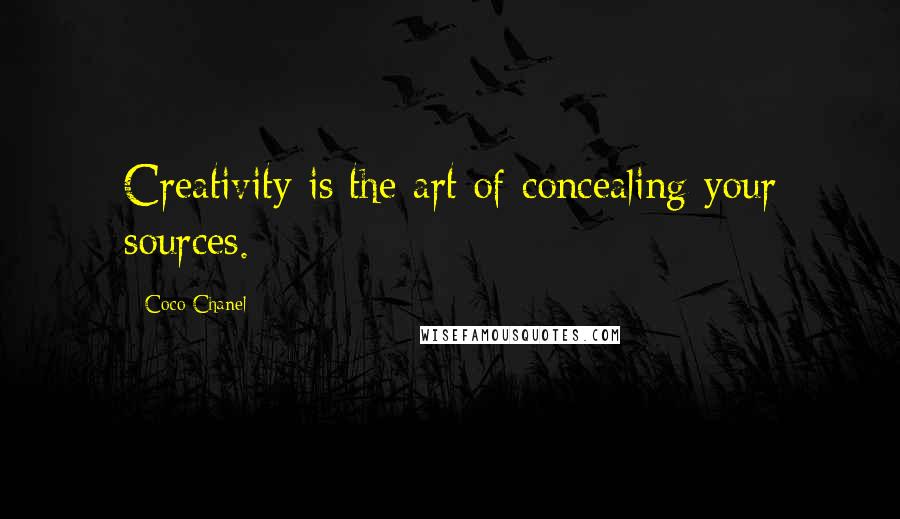 Coco Chanel Quotes: Creativity is the art of concealing your sources.