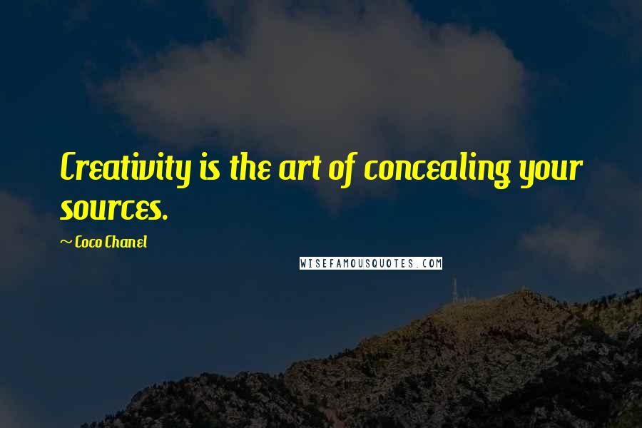 Coco Chanel Quotes: Creativity is the art of concealing your sources.