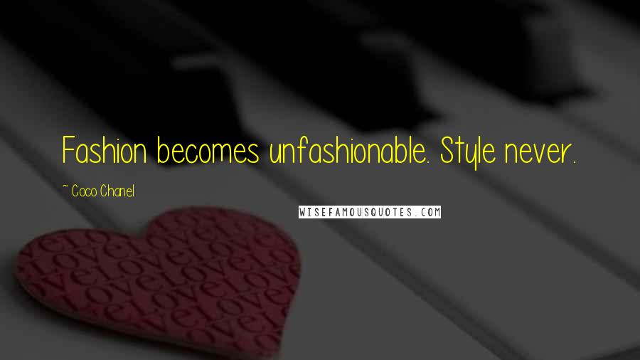 Coco Chanel Quotes: Fashion becomes unfashionable. Style never.