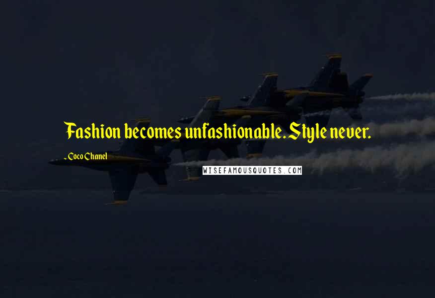 Coco Chanel Quotes: Fashion becomes unfashionable. Style never.