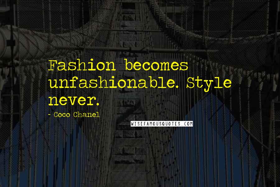 Coco Chanel Quotes: Fashion becomes unfashionable. Style never.