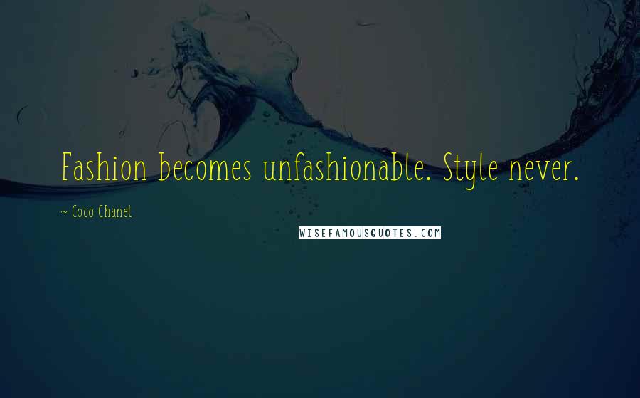 Coco Chanel Quotes: Fashion becomes unfashionable. Style never.