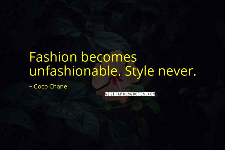 Coco Chanel Quotes: Fashion becomes unfashionable. Style never.