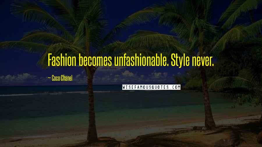 Coco Chanel Quotes: Fashion becomes unfashionable. Style never.