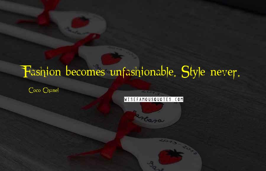 Coco Chanel Quotes: Fashion becomes unfashionable. Style never.