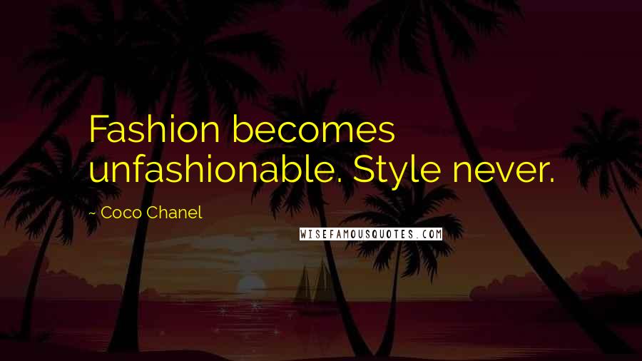 Coco Chanel Quotes: Fashion becomes unfashionable. Style never.