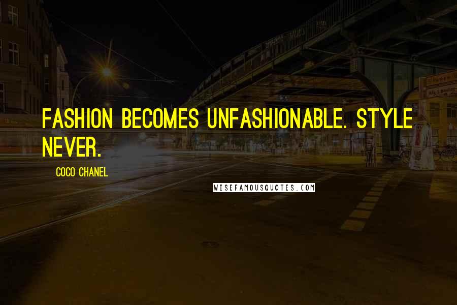 Coco Chanel Quotes: Fashion becomes unfashionable. Style never.