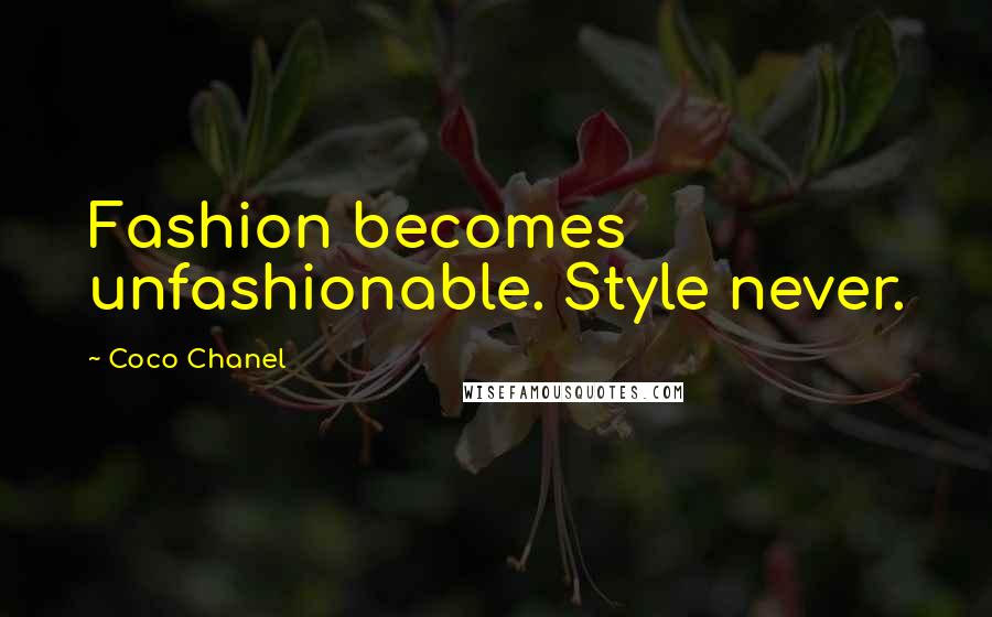 Coco Chanel Quotes: Fashion becomes unfashionable. Style never.