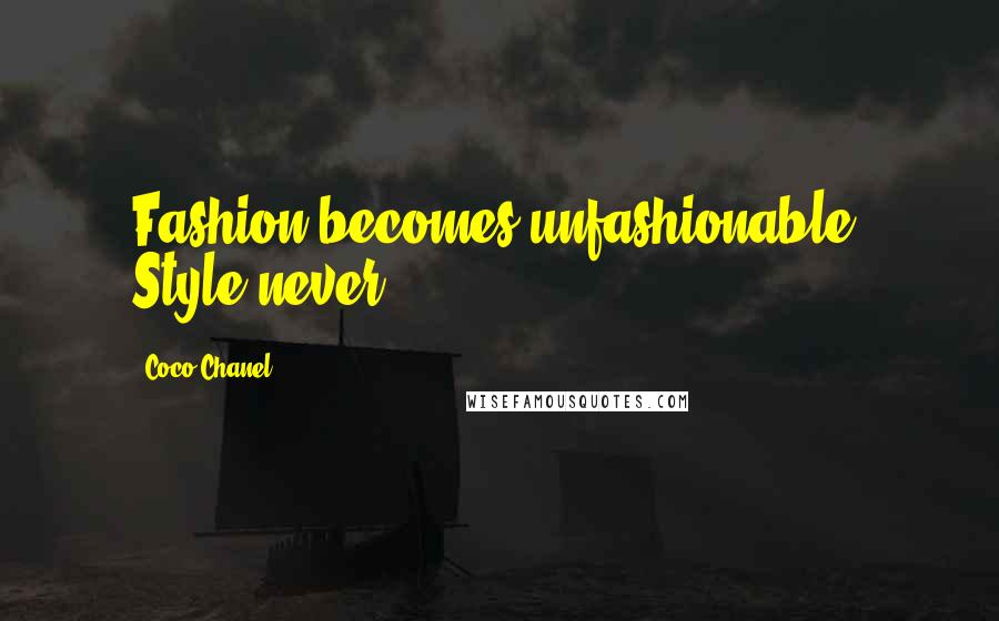 Coco Chanel Quotes: Fashion becomes unfashionable. Style never.