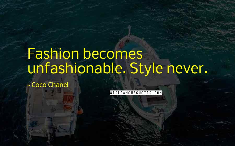 Coco Chanel Quotes: Fashion becomes unfashionable. Style never.