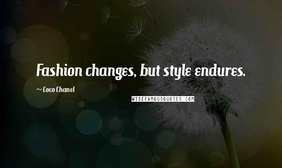 Coco Chanel Quotes: Fashion changes, but style endures.