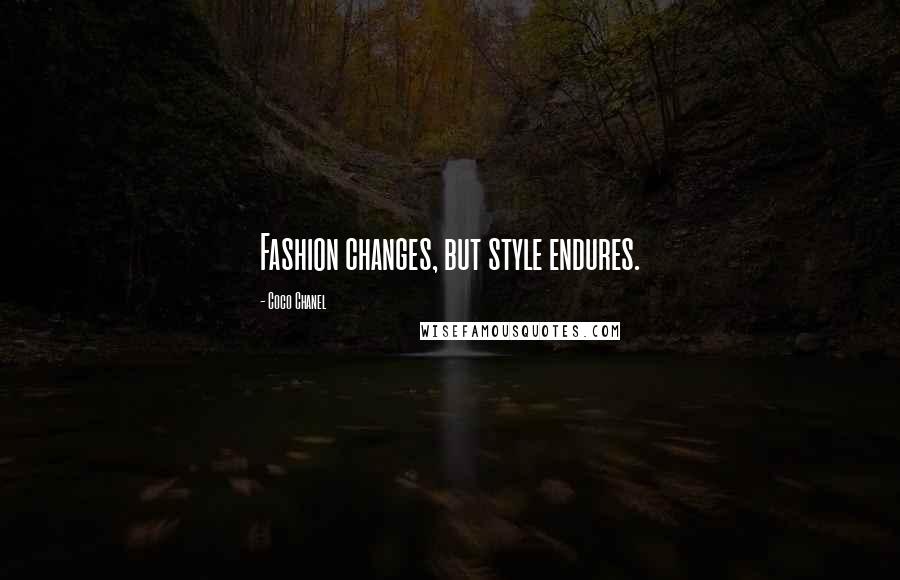 Coco Chanel Quotes: Fashion changes, but style endures.